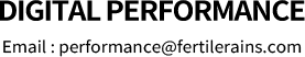 DIGITAL PERFORMANCE Tel: 02.546.7377 (107) Fax: 02.546.7379 Email:performance@fertilerains.com